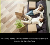Let Luxury Moving Solutions Alleviate the Stress of Moving So You can get back to…living